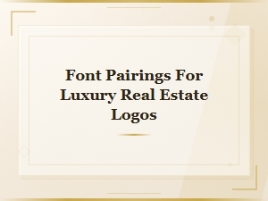 Font Pairing Ideas for Luxury Real Estate Logos
