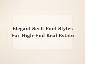 Elegant Serif Font Styles for High-End Real Estate Branding