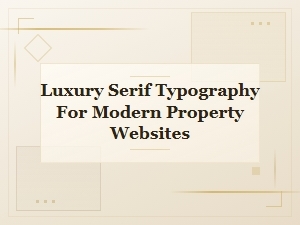 Elegant Serif Typography for Luxury Property Websites