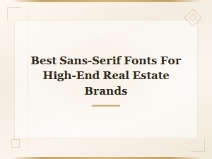Best Sans-Serif Fonts for High-End Real Estate Branding in 2024