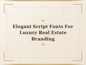 Elegant Script Fonts for Luxury Real Estate Branding