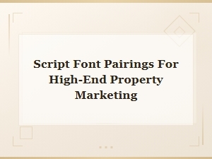 Elegant Script Font Pairings for Luxury Property Marketing